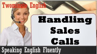 Handling Sales Calls  Speaking English Fluently [upl. by Nyrrek]