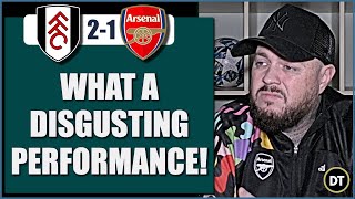 WHAT A DISGUSTING PERFORMANCE  FULHAM 21 ARSENAL  MATCH REACTION [upl. by Ytissahc]