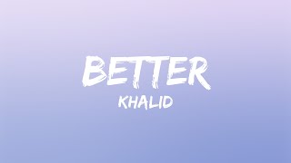 Khalid  Better Lyrics [upl. by Gasser]