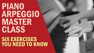 Piano Arpeggios Masterclass Six Exercises You Need To Know Beginner to Advanced [upl. by Zanahs]