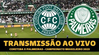 CORITIBA X PALMEIRAS TRANSMISSÃO AO VIVO DIRETO DO COUTO PEREIRA  CAMPEONATO BRASILEIRO 2023 [upl. by Haroppizt]