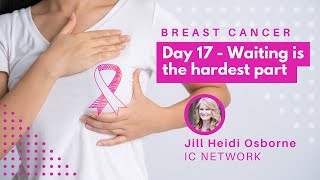 Breast Cancer Day 17  Waiting is the hardest part amp words of comfort help [upl. by Hartill]