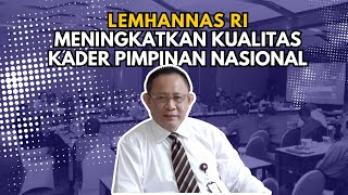 Mengungkap Strategi Peningkatan Kepemimpinan Nasional Insight dari Lemhannas RI [upl. by Haveman703]