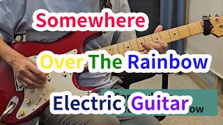 Somewhere Over The Rainbow Electric Guitar [upl. by Eyram547]