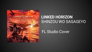 Linked Horizon  Shinzou Wo Sasageyo  FL Studio Cover [upl. by Safire]