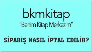 Bkm Kitap Sipariş Nasıl İptal Edilir Sipariş İptal Etme [upl. by Heloise]