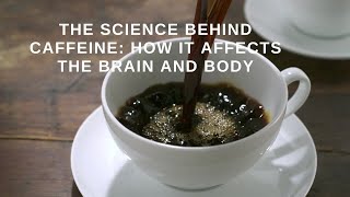 The Science Behind Caffeine How It Affects the Brain and Body caffeine [upl. by Purdy]