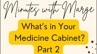 Minutes with Marge  What’s in Your Medicine Cabinet Part 2 [upl. by Dib]