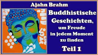 Buddhistische Geschichten um Freude in jedem Moment zu finden Teil 1  Ajahn Brahm [upl. by Ailecara333]