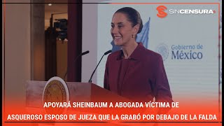 APOYARÁ Sheinbaum a abogada víctima de asqueroso esposo de jueza que la grabó por debajo de la falda [upl. by Ysset]