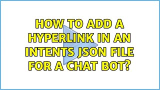 How to add a hyperlink in an intents JSON file for a chat bot [upl. by Airda944]