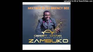 OBERT CHARI ZAMBUKO ALBUM 2023 MIXTAPE BY DJ BRENCY BEE MANANGA 26751453858 [upl. by Ursulette]