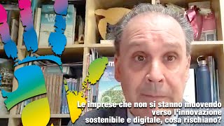 Le imprese che non si stanno muovendo verso linnovazione sostenibile e digitale cosa rischiano [upl. by Boak]