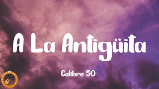 Calibre 50  A La Antigüita Letra [upl. by Farmelo]