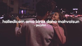 halledicem ama biraz daha mahvolsun  playlist [upl. by Indihar130]