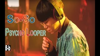 SOSO  Psycho Looper [upl. by Nicolella]