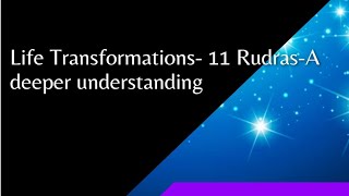 Life Transformations  11 Rudras A deeper understanding [upl. by Bej]