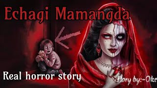 Echagi MamangdaReal horror storyManipuri horror story [upl. by Lilly]