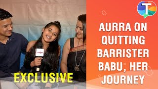 Aurra Bhatnagar REVEALS why did she quit Barrister Babu her parents on her journey  Exclusive [upl. by Savell]