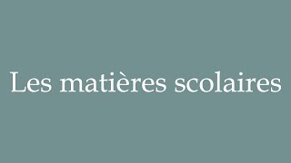 How to Pronounce Les matières scolaires School subjects Correctly in French [upl. by Sullivan]