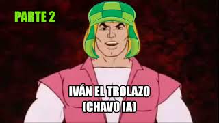 Iván el Trolazo 2 Bananero Chavo del 8 IA [upl. by Ylrae]