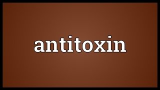 Antitoxin Meaning [upl. by Minnnie]