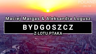 Bydgoszcz z lotu ptaka  4K  POLAND ON AIR by Maciej Margas amp Aleksandra Łogusz [upl. by Esertak]