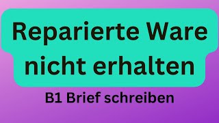 Reparierte Ware nicht erhalten B1 Brief schreiben [upl. by Zubkoff]