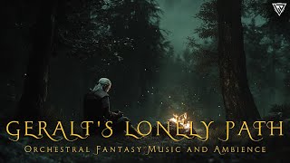 Geralts Lonely Path Orchestral Fantasy Music and Ambience  Medieval Celtic Music [upl. by Cohen]