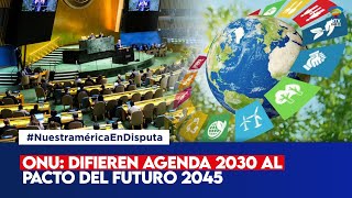 ONU difieren agenda 2030 al Pacto del Futuro 2045 [upl. by Eidurt]