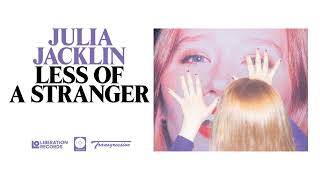 Julia Jacklin  Less Of A Stranger Official Audio [upl. by Benedikta294]