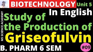 Production of GriseofulvinIn EnglishPharmaceutical Biotechnology Unit 5 B Pharmacy 6 SemL9 [upl. by Dermot]