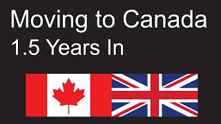 Emigrating to Canada from the UK Summary 15 years in [upl. by Garik]