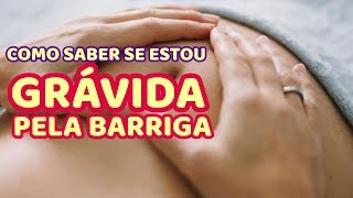 Como Saber se Estou GrÃ¡vida pela Barriga LEIA A DESCRIÃ‡ÃƒO [upl. by Cobby]