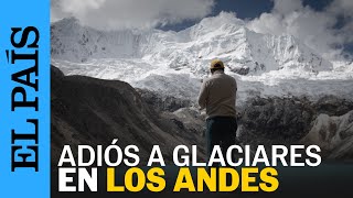 Los testigos del derretimiento de los glaciares en Los Andes  EL PAÍS [upl. by Haliled55]