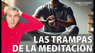 Las Trampas de la Meditación Cómo Evitarlas y Obtener Beneficios Reales  Pablo Gómez Psiquiatra [upl. by Slavin]