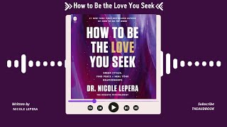 Summary of How to Be the Love You Seek by Nicole LePera  Free Audiobook [upl. by Nagam]