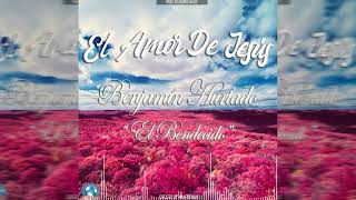 El Amor De Jesús  Benjamín Hurtado quotEl Bendecidoquot Official Audio [upl. by Landy733]