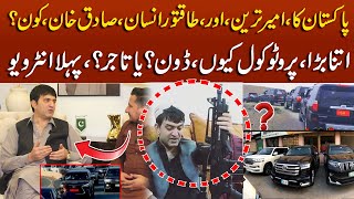 Pakistan Ka Ameer Tareen Admi Sadiq Khan Adozai Exclusive LifeStyle Interview  Mudassir Ki Batain [upl. by Attalanta]