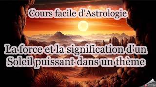 🌞😎 COURS FACILE D’ASTROLOGIE  la force et la signification d’un Soleil puissant dans un thème 🌞😎 [upl. by Aneeuqal]