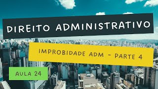 Aula 24  Improbidade Administrativa  parte 4 [upl. by Brooke]