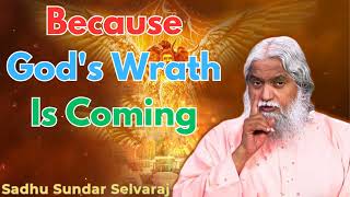 Because Gods Wrath Is Coming  Sadhu Sundar Selvaraj [upl. by Adarbil]