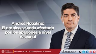 Andrés Robalino  El empleo se vería afectado por los apagones a nivel nacional [upl. by Akimahc394]