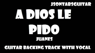 A Dios Le Pido  Juanes  Pista para Guitarra Con Voz  Guitar Backing Track With Vocals [upl. by Bronwyn]