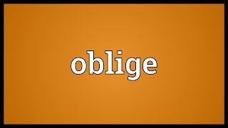 Oblige Meaning [upl. by Pincus49]