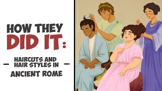 How They Did It  Haircuts and Hairstyles in Ancient Rome [upl. by Domini]