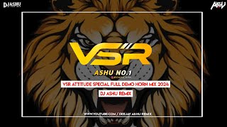 VSR ATTITUDE SPECIAL FULL DEMO HORN MIX 2024  DJ ASHU REMIX [upl. by Kimmy]