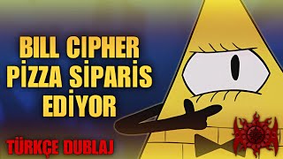 Bill Cipher Pizza Sipariş Ediyor  Türkçe Dublaj [upl. by Reinnej]