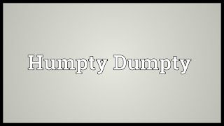 Humpty Dumpty Meaning [upl. by Nimajaneb]