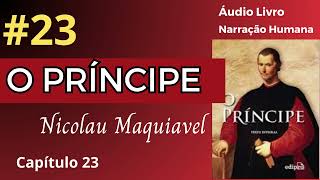 O PRÍNCIPE Maquiavel Áudio Livro 23 [upl. by Atihana]